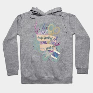 Make something wonderful Hoodie